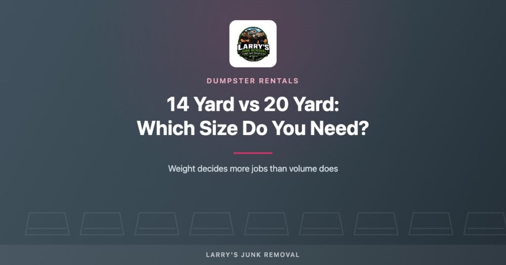 Cover image for the Larry's Junk Removal guide to choosing between a 14 yard and a 20 yard dumpster.