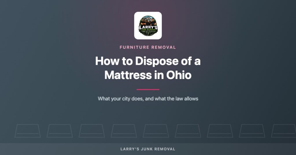 Cover image for the Larry's Junk Removal guide to disposing of a mattress in Ohio.